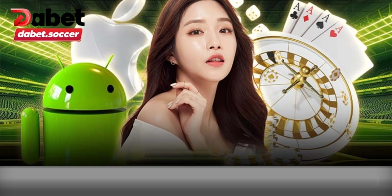 Hướng dẫn anh em quy trình tải app DABET mới nhất 2025